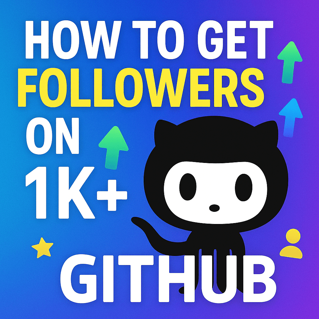 How to Get GitHub Followers: Complete 2025 Strategy Guide