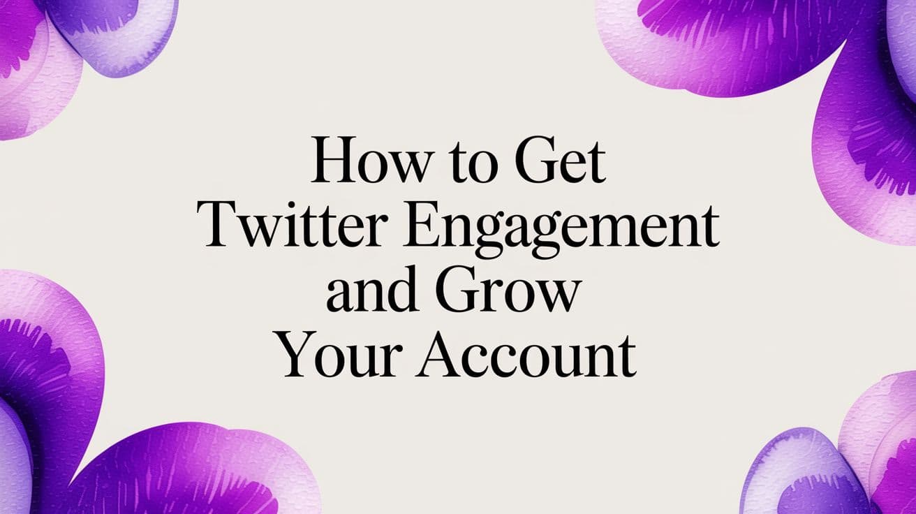 How to Get Twitter Engagement and Grow Your Account