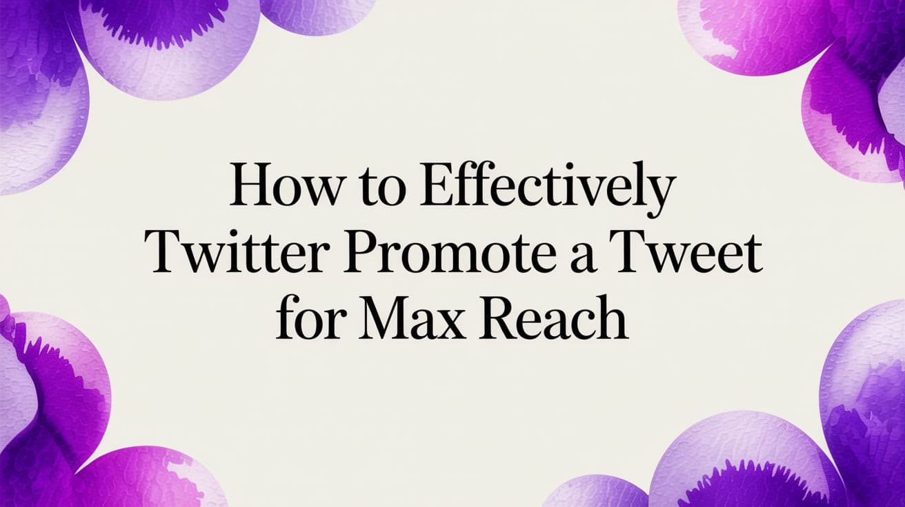 How to Effectively Promote a Tweet for Max Reach