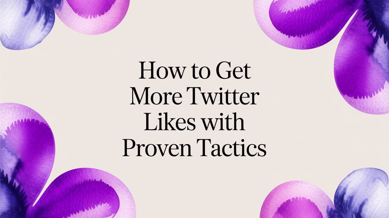 How to Get More Twitter Likes With Proven Tactics