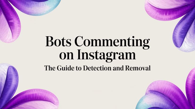 Bots Commenting On Instagram The Guide To Detection And Removal