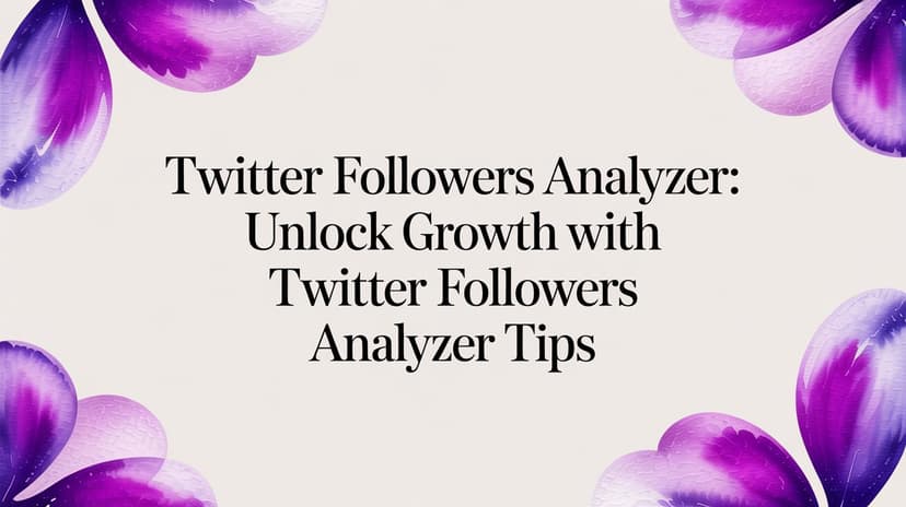 Twitter followers analyzer: get growth with twitter followers analyzer tips