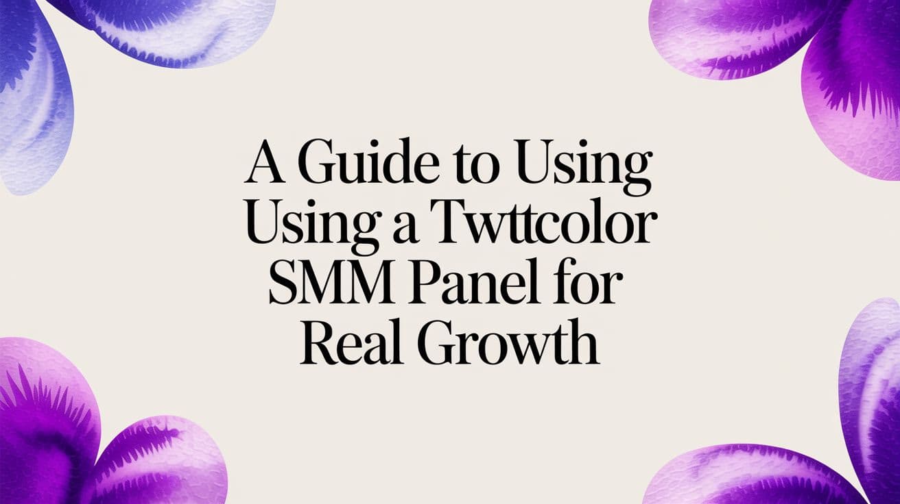 A Guide to Using a Twitter SMM Panel for Real Growth