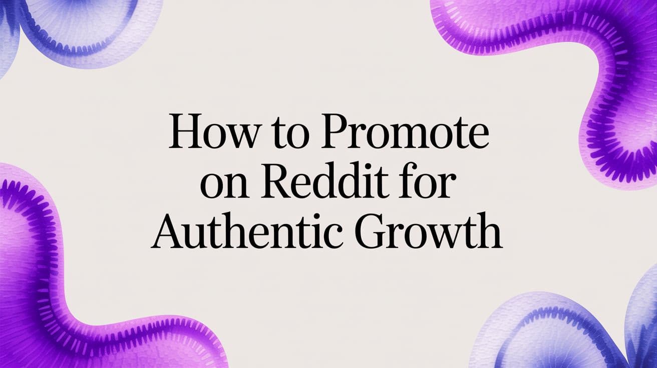 How to Promote on Reddit for Authentic Growth