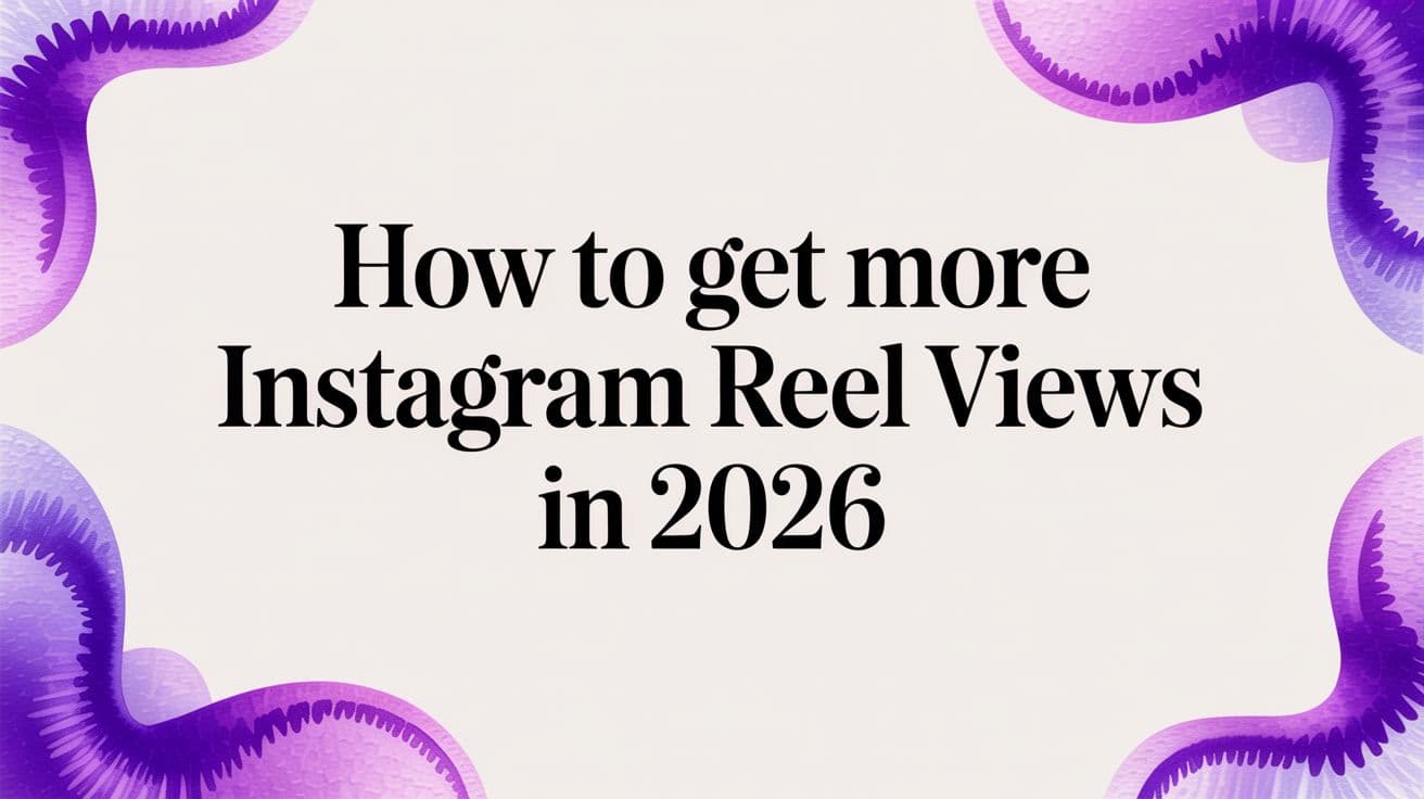 How to Get More Instagram Reel Views in 2026