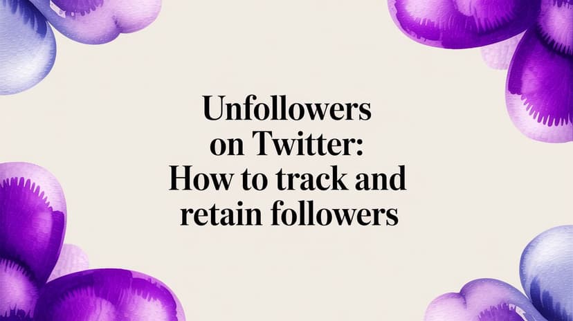 Unfollowers on Twitter: How to Track and Retain Followers