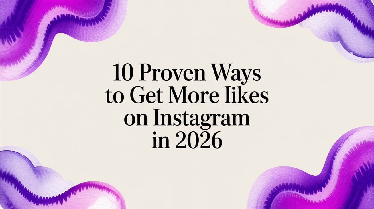 10 Proven Ways to Get More Likes on Instagram in 2026