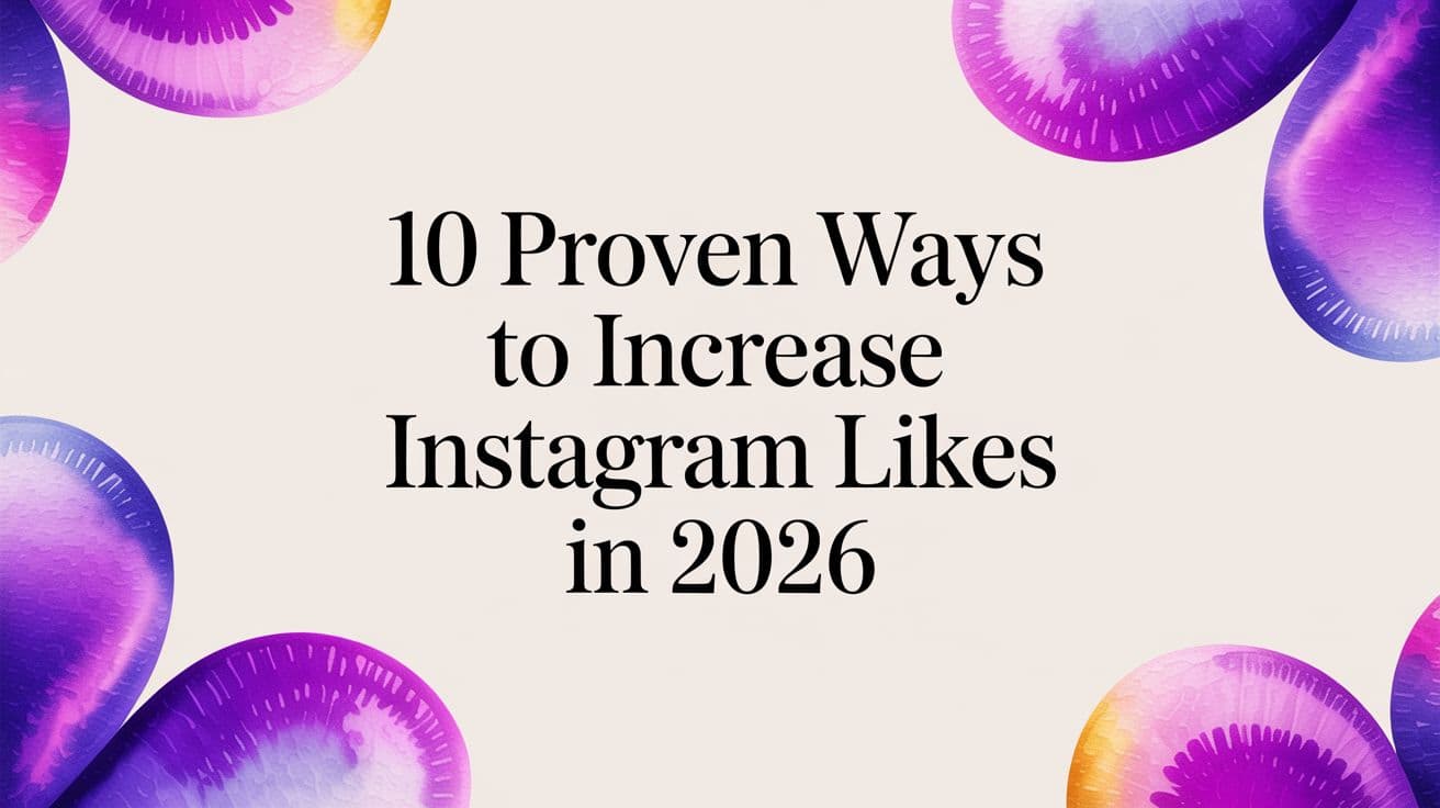 10 Proven Ways to Increase Instagram Likes in 2026