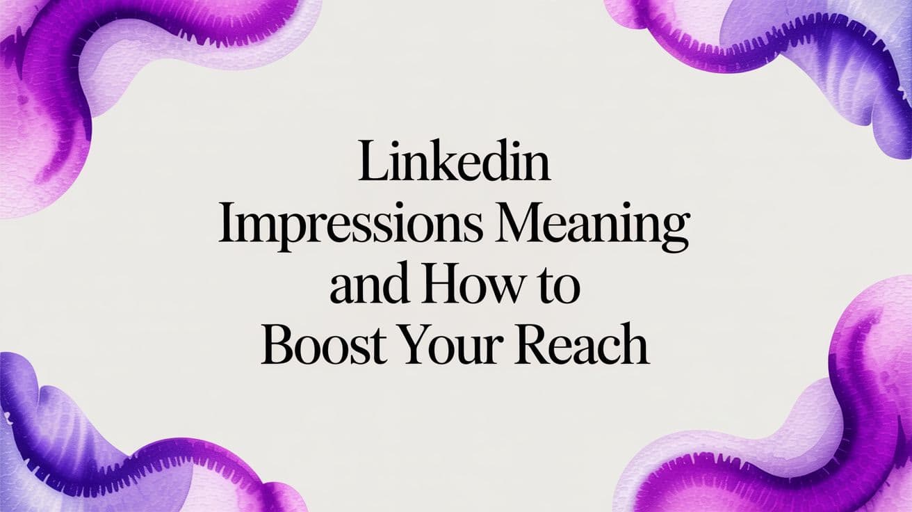 LinkedIn Impressions Meaning And How to Boost Your Reach