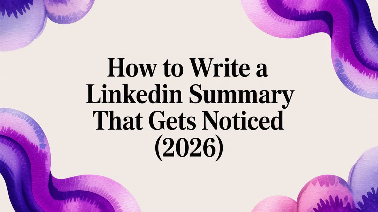 How to Write a LinkedIn Summary That Gets Noticed (2026)