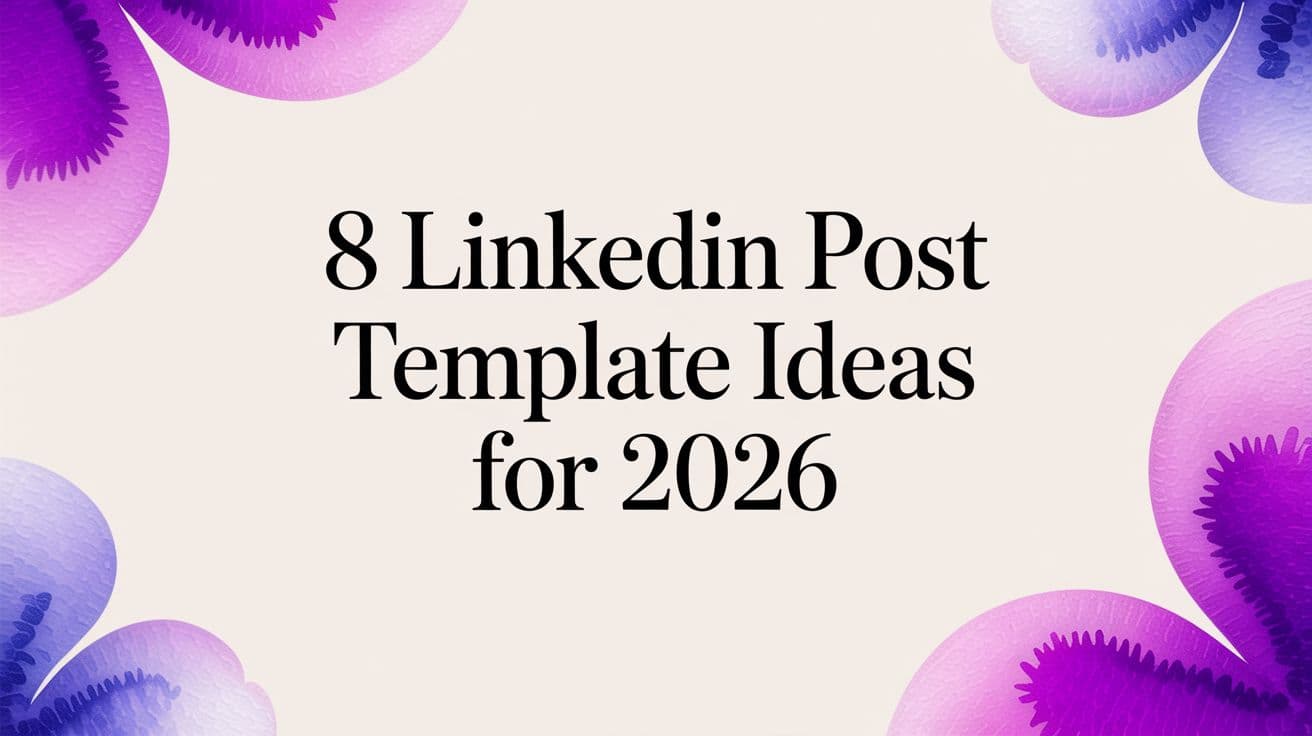 8 LinkedIn Post Template Ideas for 2026
