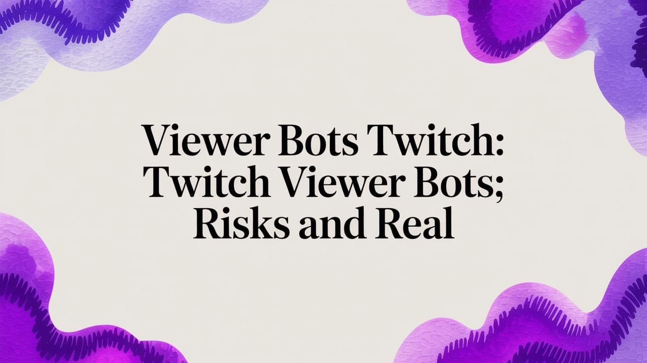 Viewer Bots Twitch: Twitch Viewer Bots: Risks and Real