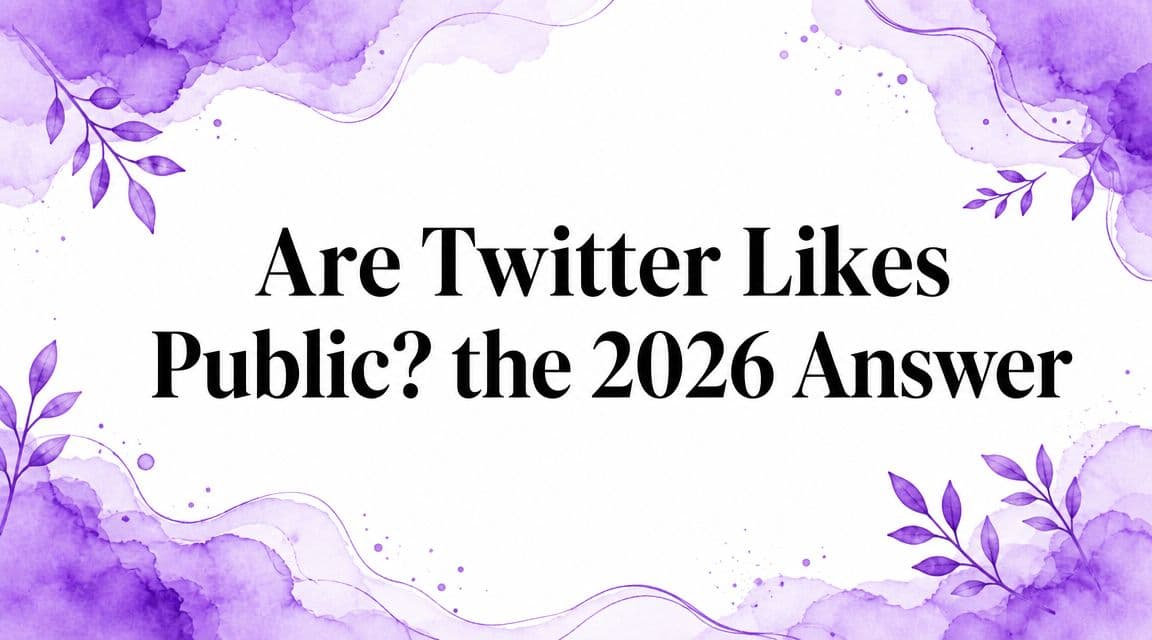 Are Twitter Likes Public? the 2026 Answer
