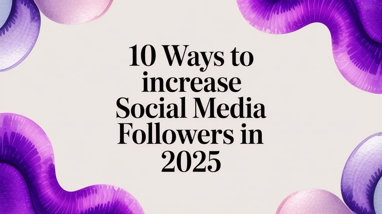 10 Ways to Increase Social Media Followers in 2025