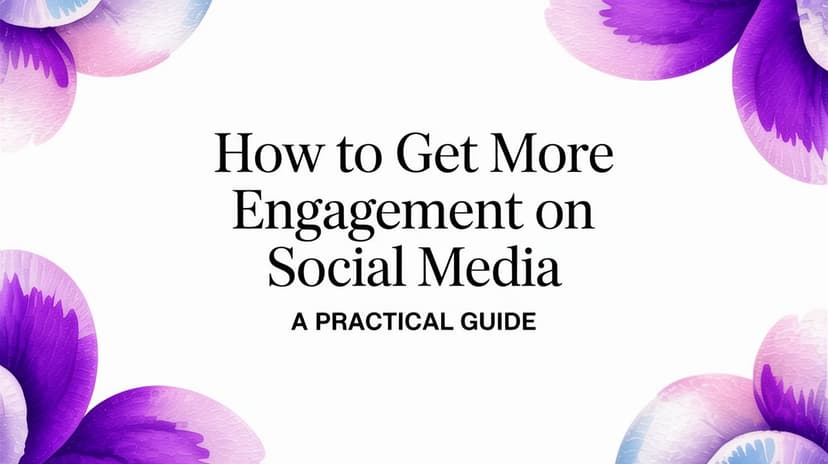 How to Get More Engagement on Social Media a Practical Guide