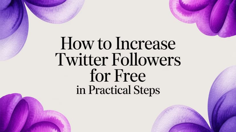 How to Increase Twitter Followers for Free in Practical Steps