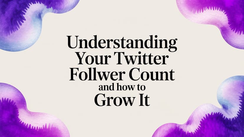 Understanding Your Twitter Follower Count and How to Grow It