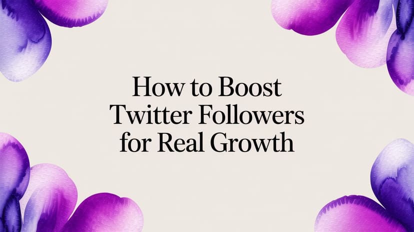 How to Boost Twitter Followers for Real Growth