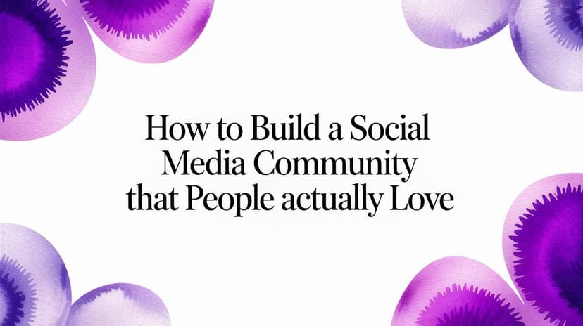 How to Build a Social Media Community That People Actually Love