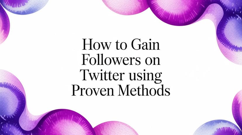 How to Gain Followers on Twitter Using Proven Methods