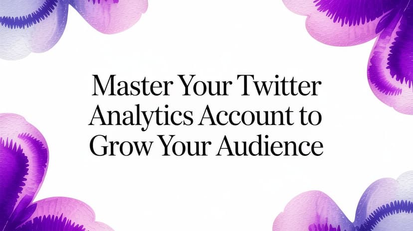 Master Your twitter analytics account to Grow Your Audience